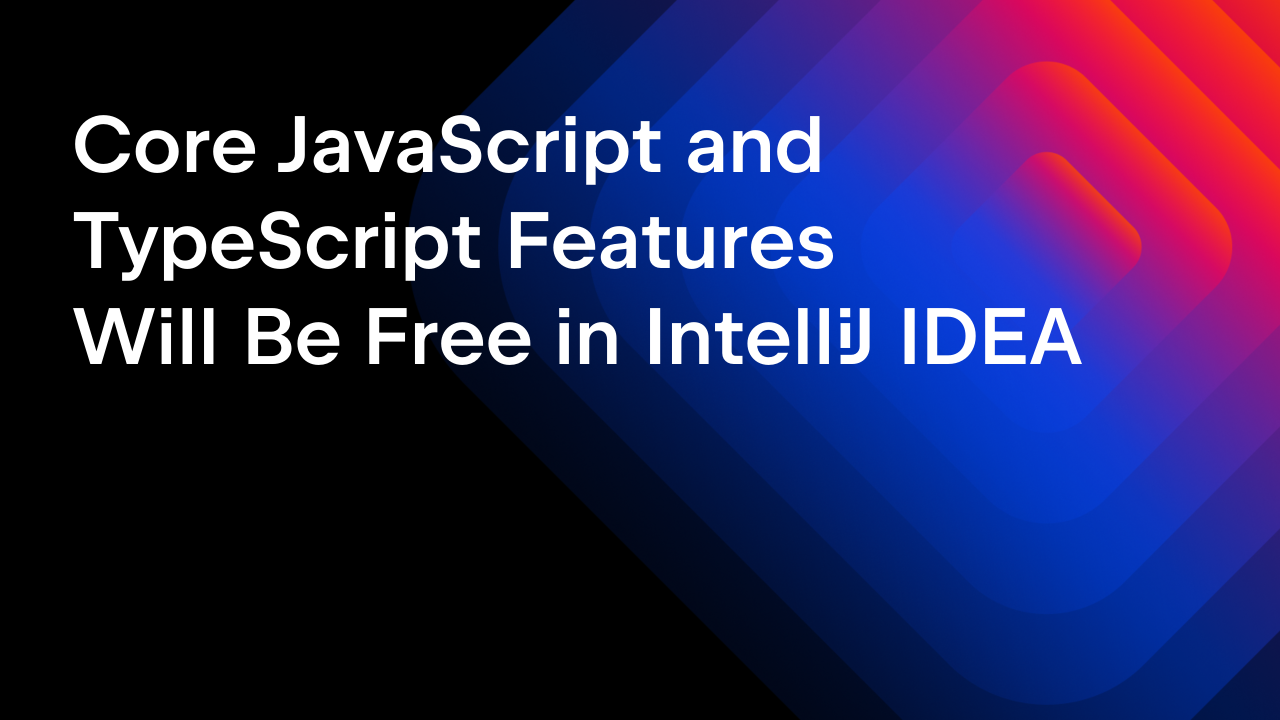 Core JavaScript and TypeScript Features Will Be Free in IntelliJ IDEA