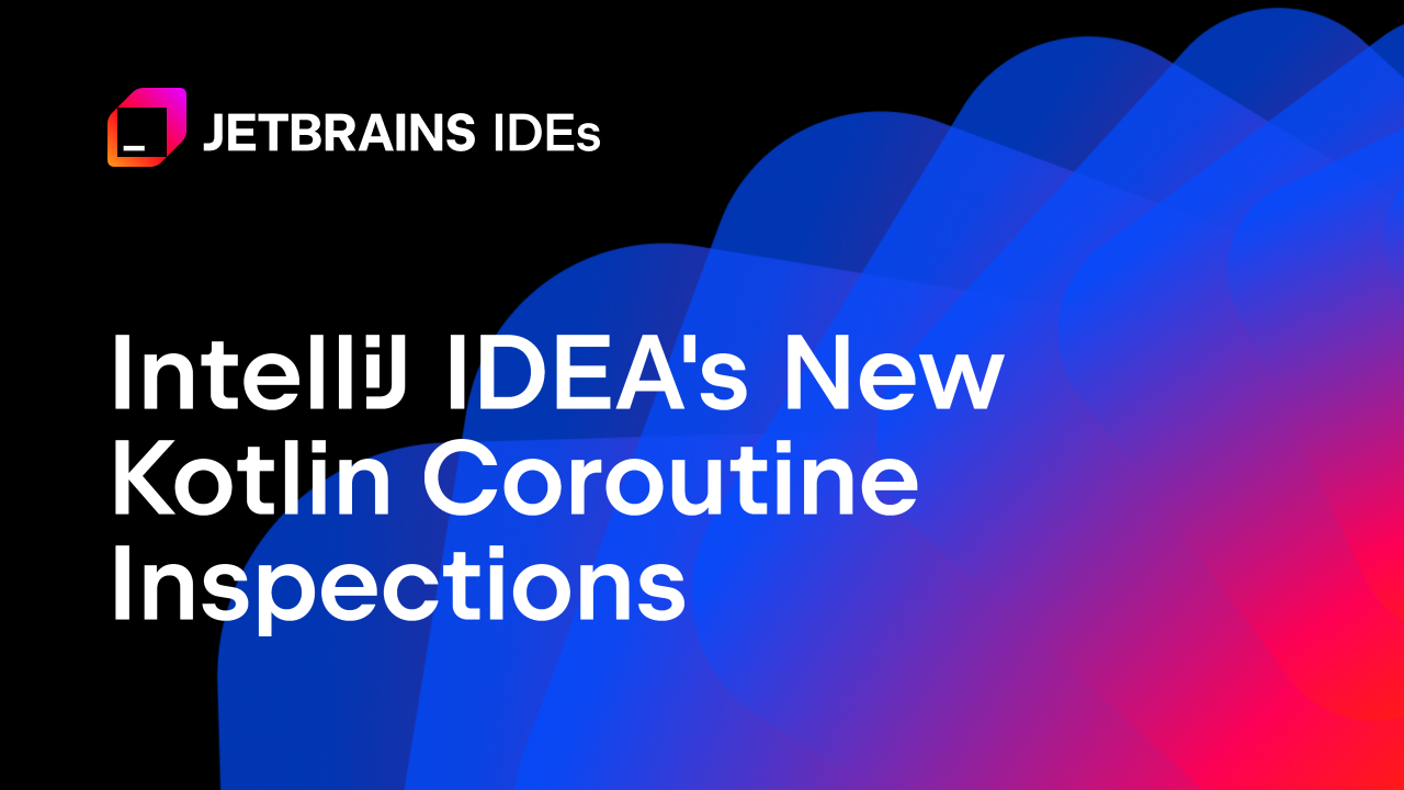 IntelliJ IDEA的新Kotlin协程检查，详解