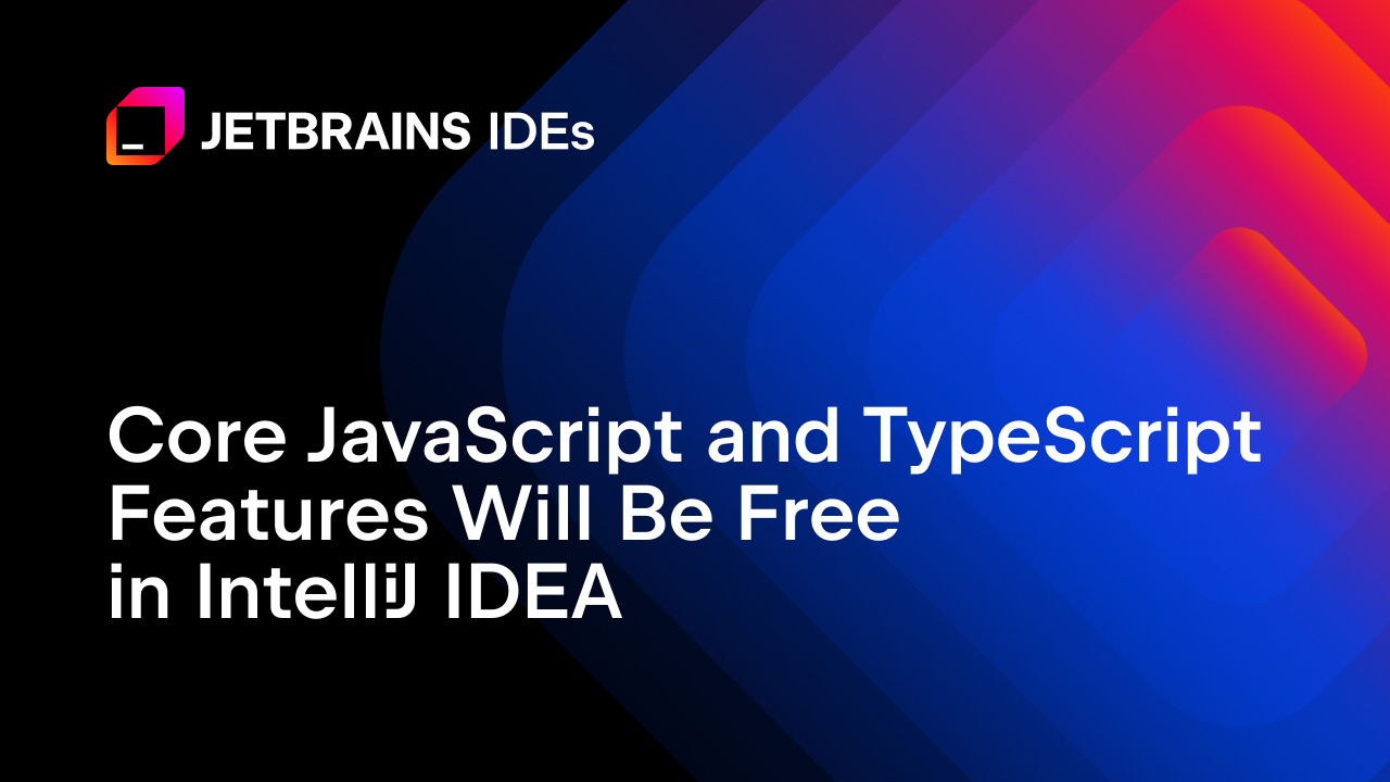IntelliJ IDEA中的核心JavaScript和TypeScript功能将免费提供