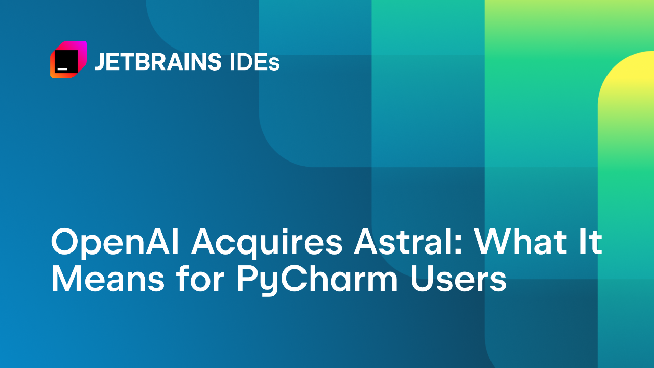 OpenAI Acquires Astral: What It Means for PyCharm Users | The PyCharm Blog