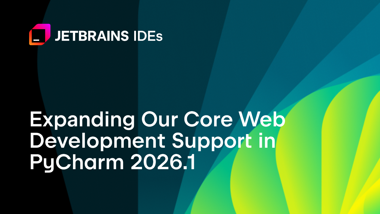 扩展我们在PyCharm 2026.1中的核心网页开发支持