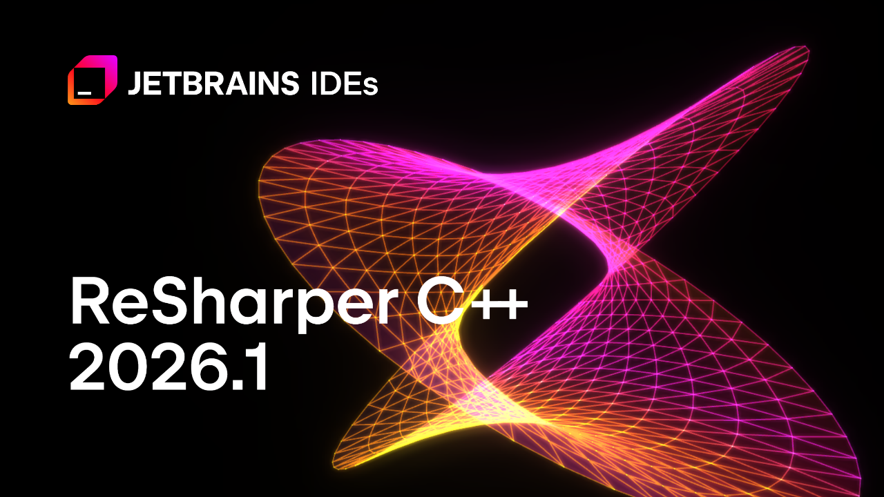 ReSharper C++ 2026.1：更好的性能、改进的Unreal Engine工作流程和语言支持更新