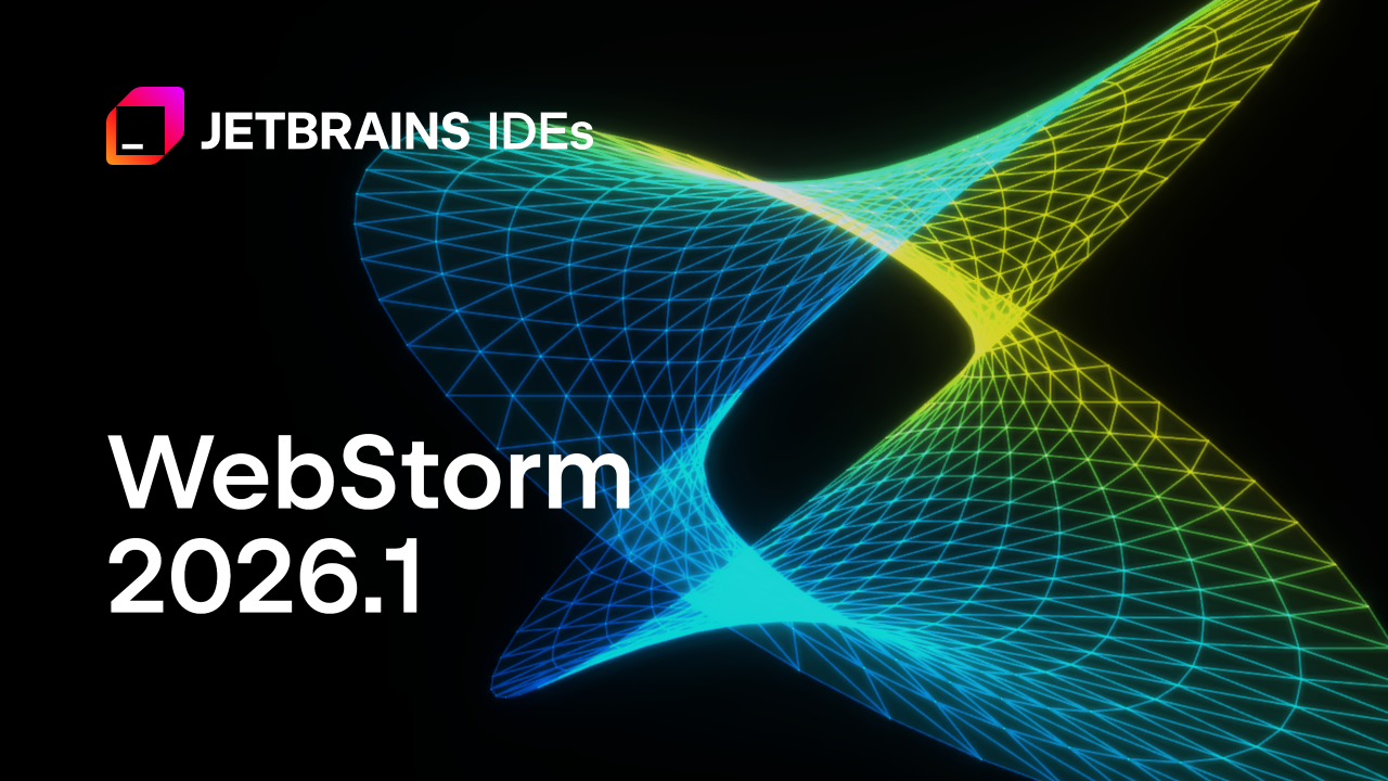 WebStorm 2026.1：服务驱动的TypeScript引擎、Junie、Claude代理和AI聊天中的Codex、框架更新等