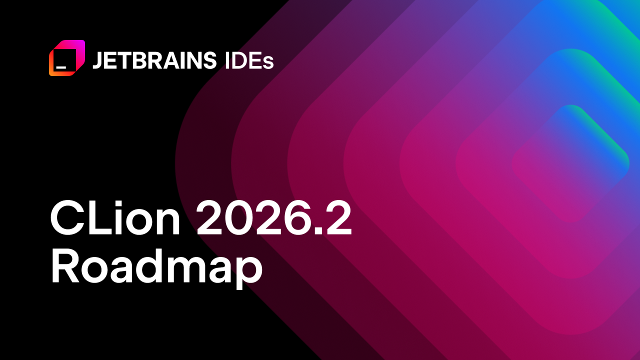 CLion 2026.2版本路线图：简化调试器配置与支持多个Zephyr West配置文件