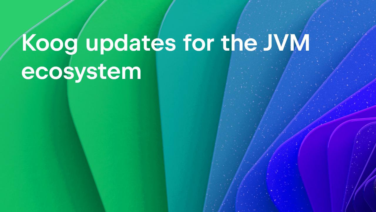 Koog updates for the JVM ecosystem