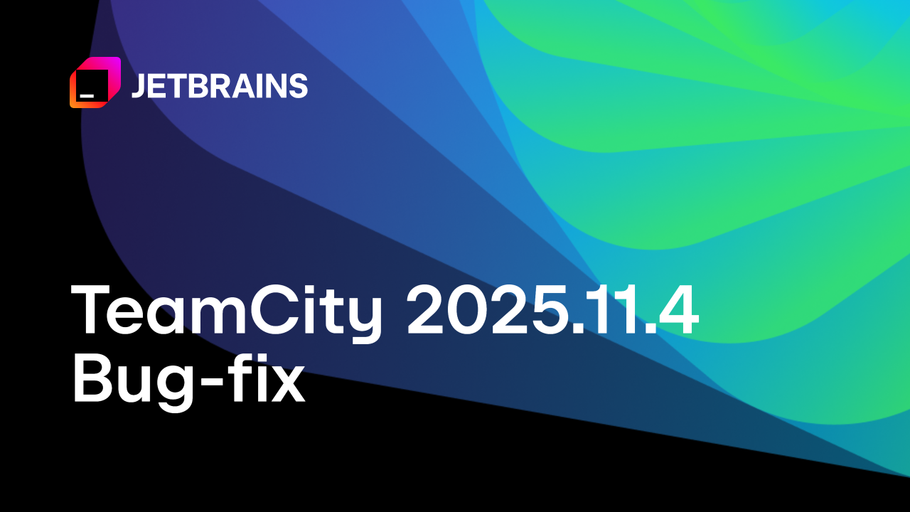 TeamCity 2025.11.4 Is Out