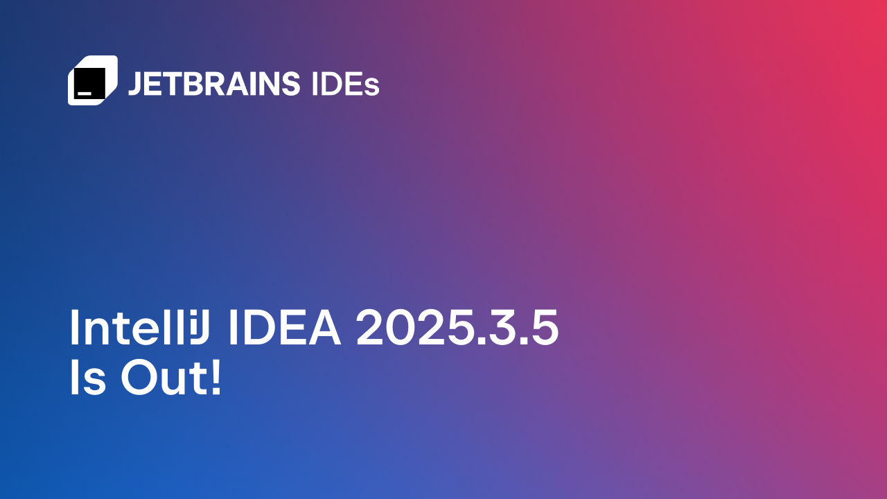 IntelliJ IDEA 2025.3.5 Delivers Smarter Spring Development and Performance Gains