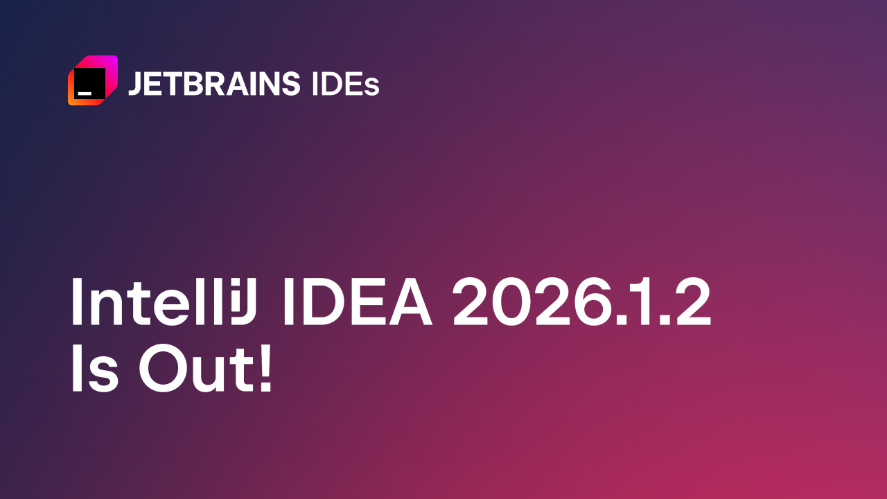 IntelliJ IDEA 2026.1.2版本发布！