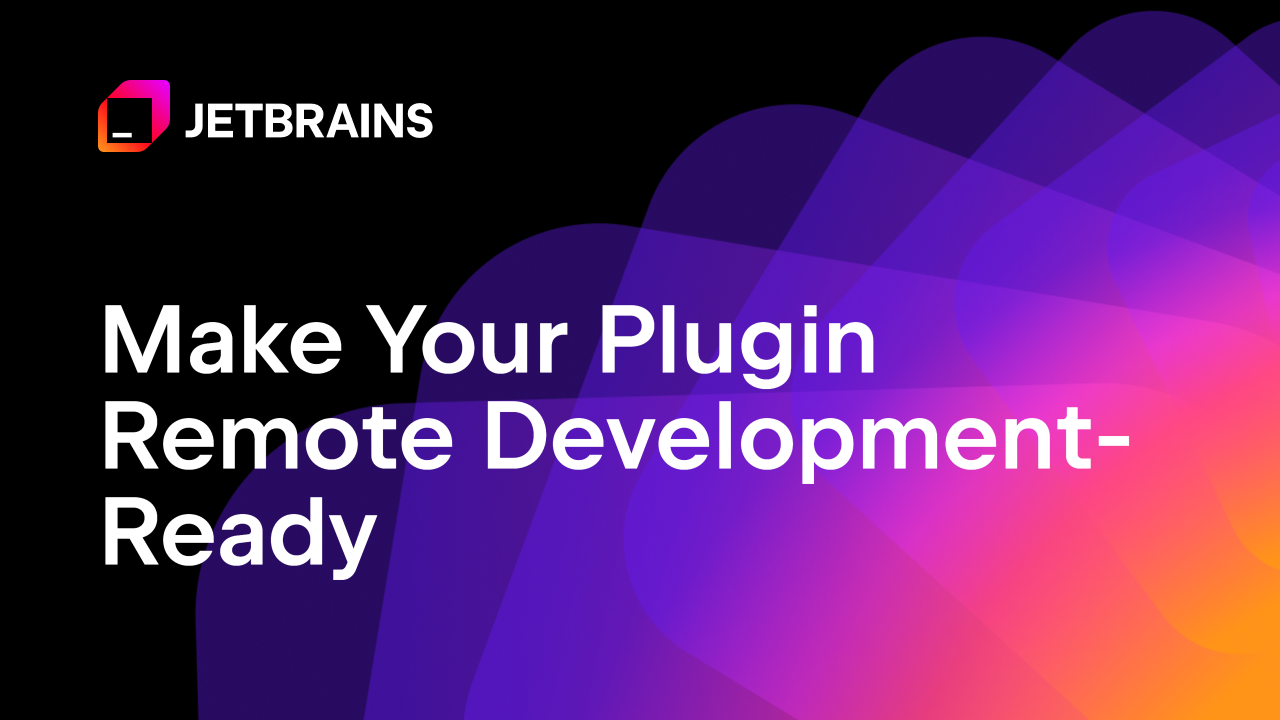 Preparing Your JetBrains Plugin for Remote Development