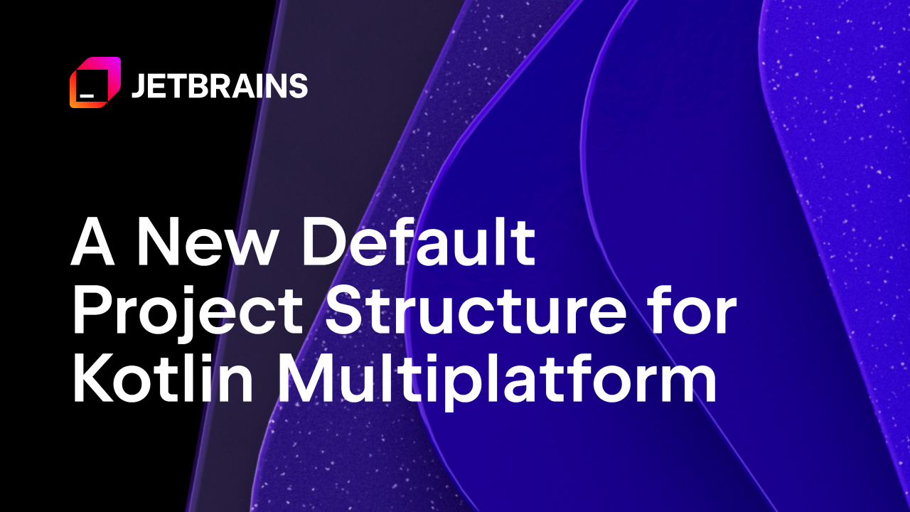 Kotlin Multiplatform的新默认项目结构