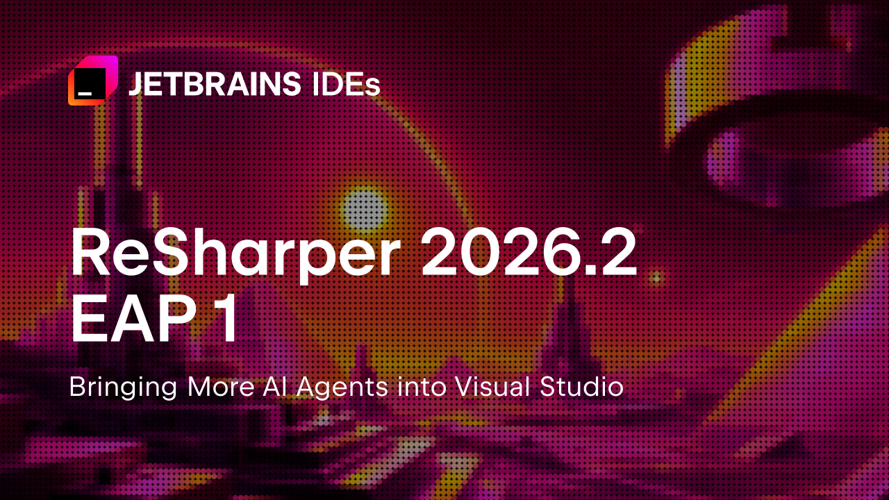 ReSharper 2026.2 EAP Kicks Off with Open AI Ecosystem: First Look at Junie and ACP Support