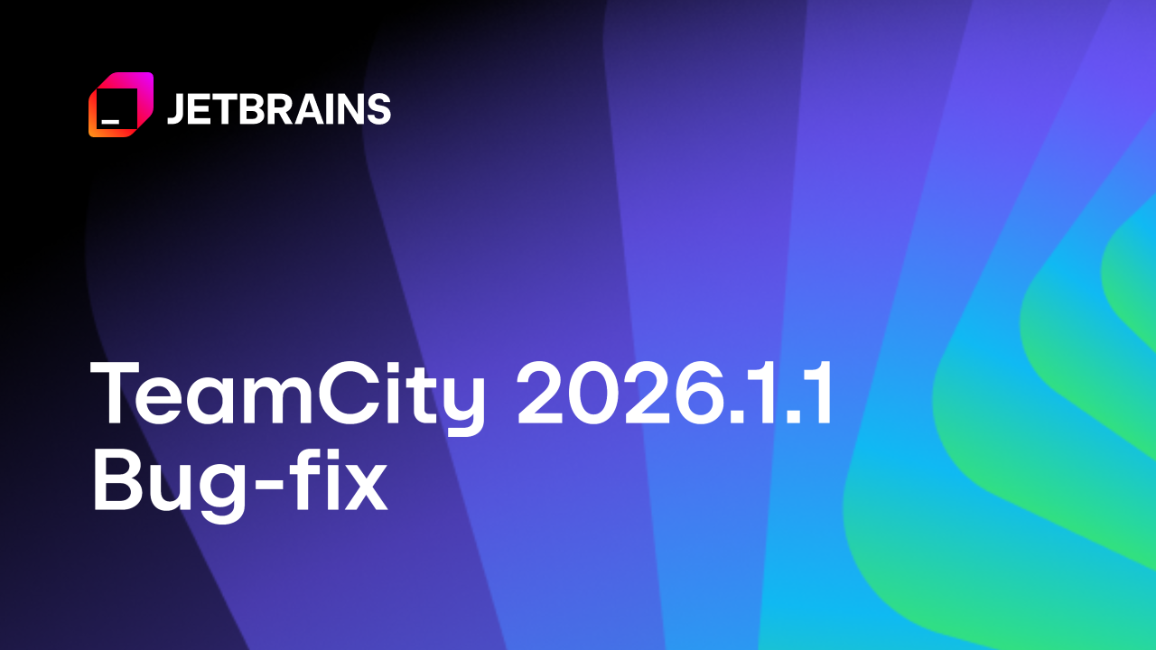 TeamCity 2026.1.1现已发布