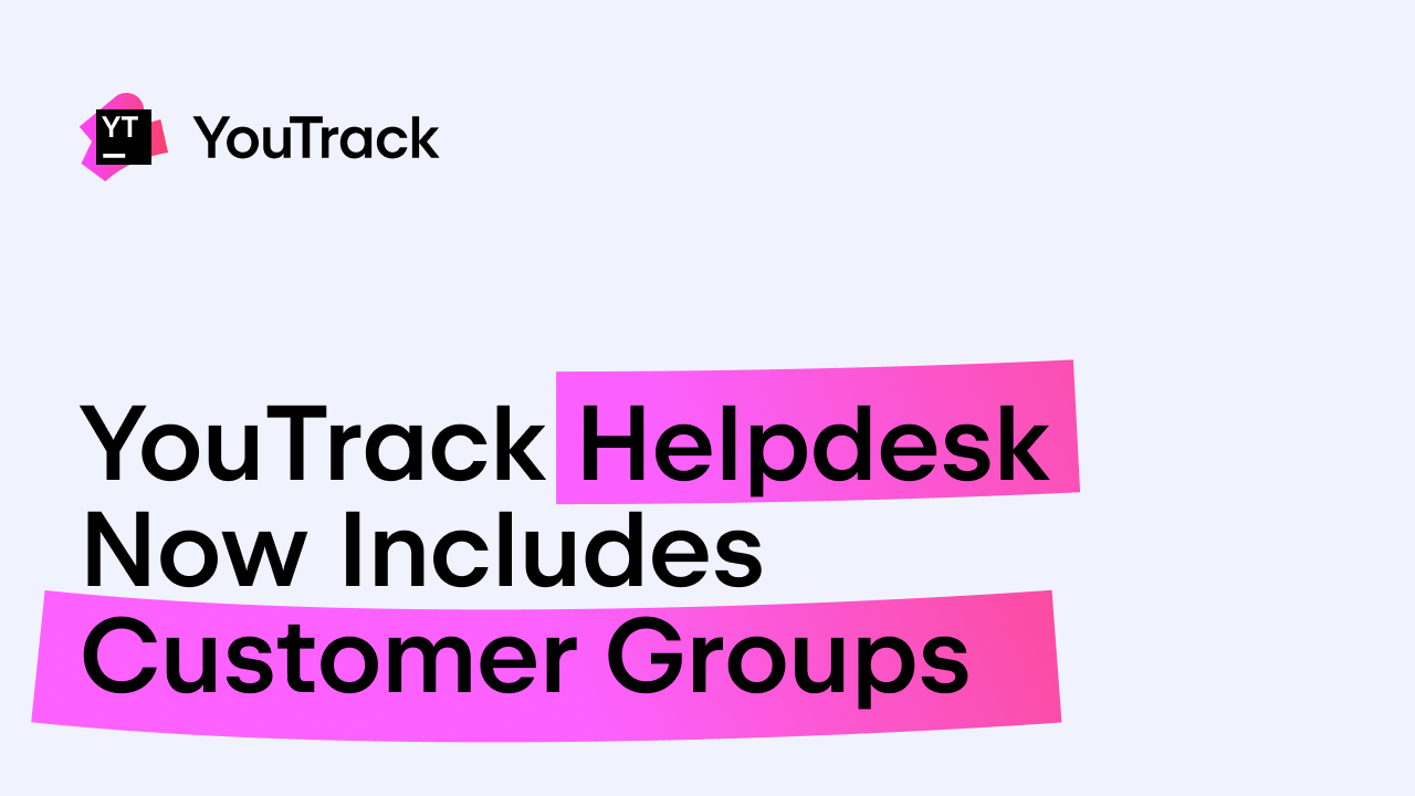 YouTrack Helpdesk 现在支持客户组功能