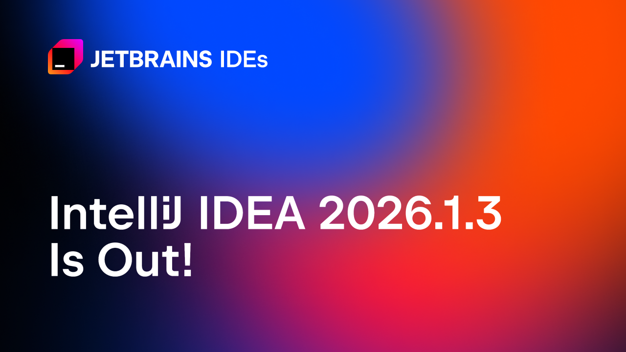IntelliJ IDEA 2026.1.3版本已发布！