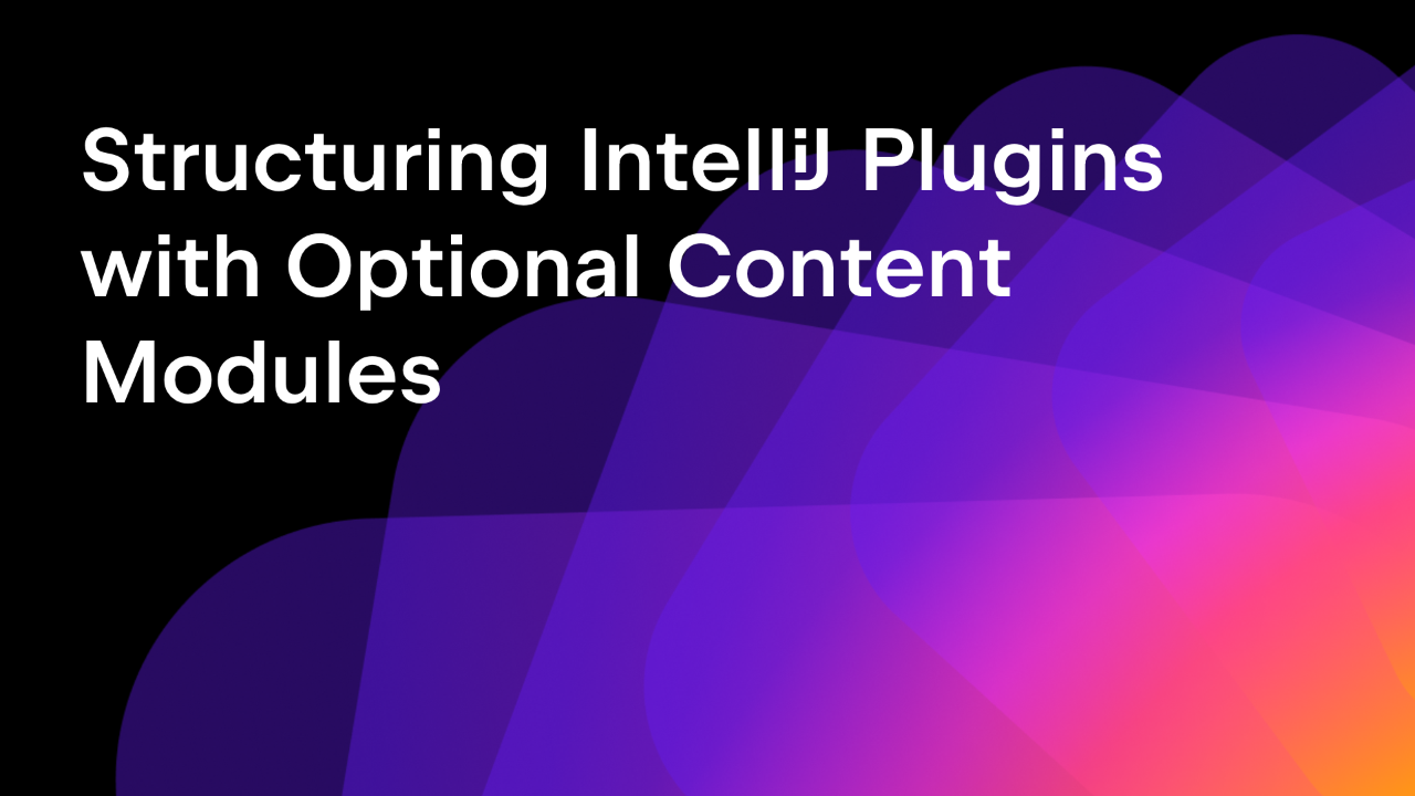 Structuring IntelliJ Plugins with Optional Content Modules Blog