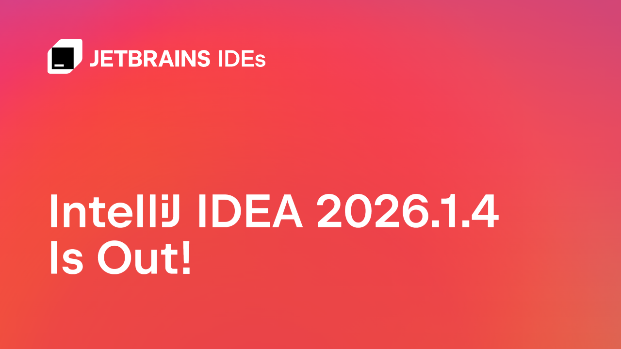 IntelliJ IDEA 2026.1.4版本发布！