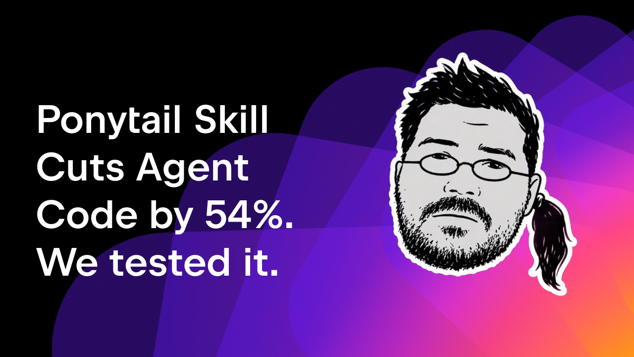 Ponytail skill cuts agent code b y 54%.