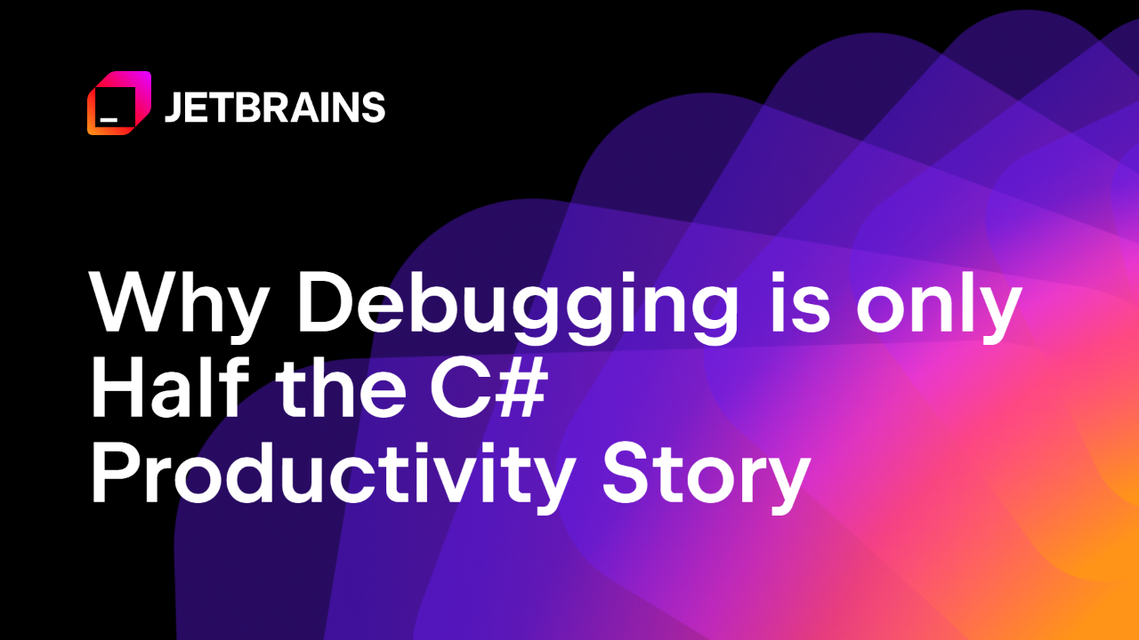 The Complete Package: Why Debugging Is Only Half the C# Productivity Story