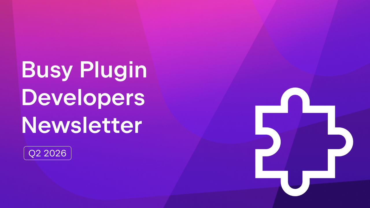 Busy Plugin Developers Newsletter Q2 2026