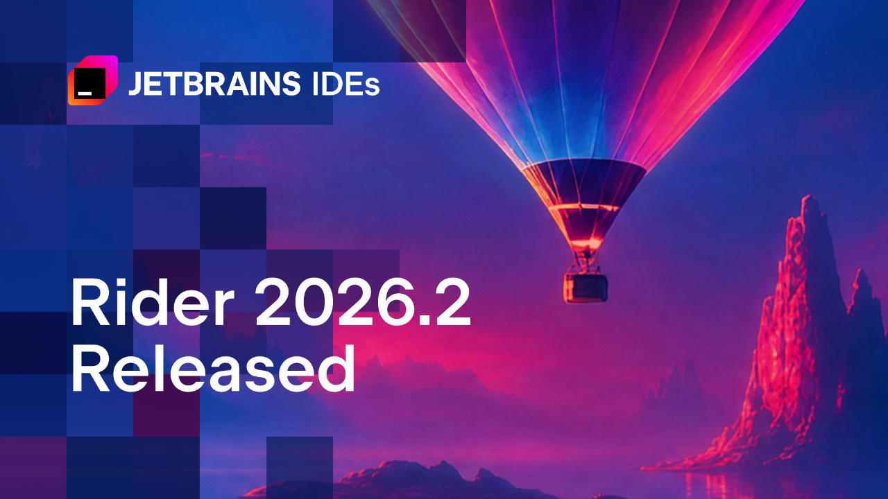Rider 2026.2: IDE Intelligence for AI Agents, Faster Performance, and Spectacular Game Dev Updates
