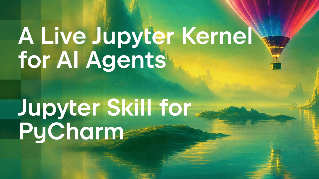 We Gave AI Agents a Live Jupyter Kernel in PyCharm