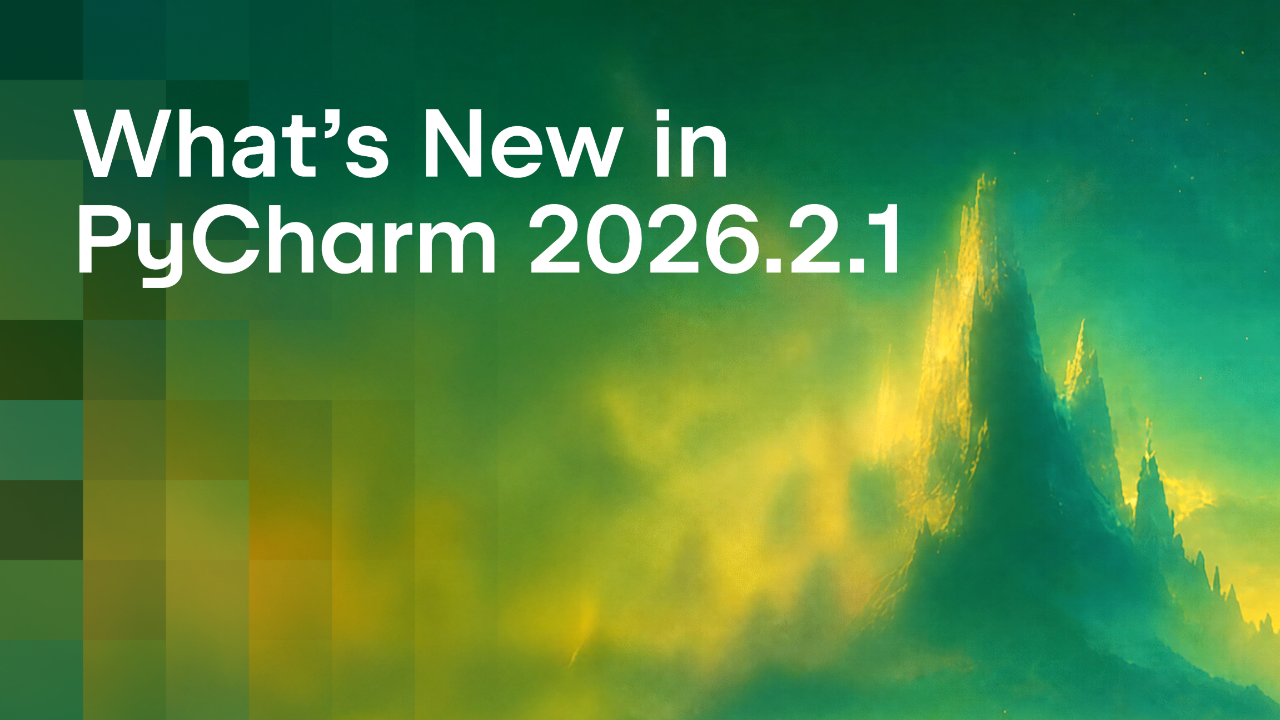 What's New in PyCharm 2026.2.1