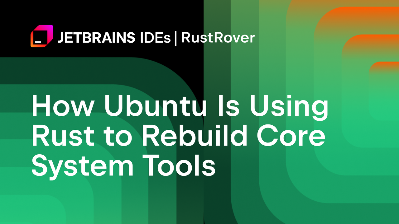 Ubuntu如何利用Rust重建核心系统工具