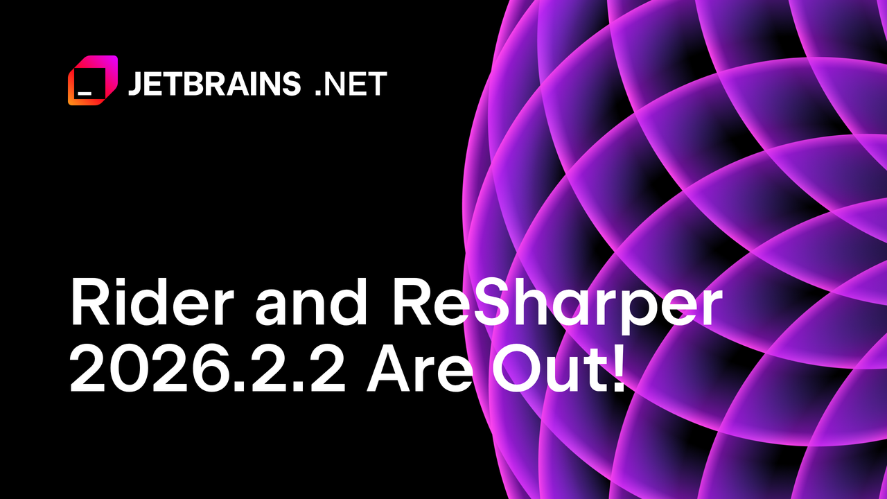 Rider and ReSharper 2026.2.2 Are Out!