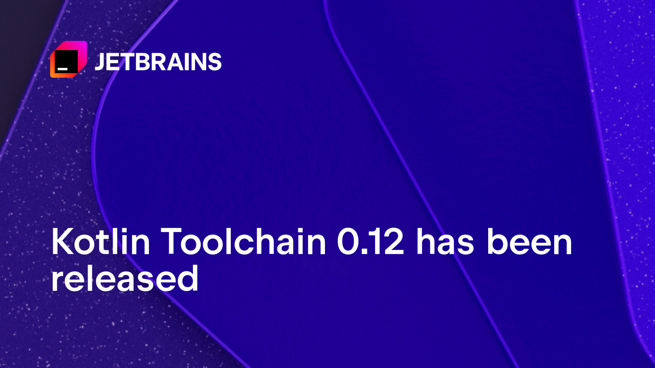 Kotlin Toolchain 0.12: Multiplatform Library Publishing, Wasm Apps, and More