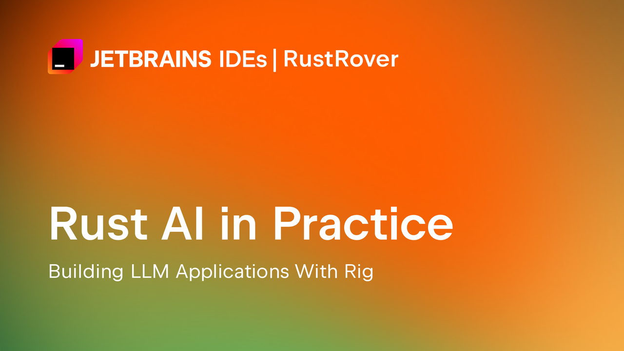 Rust AI in Practice: Building LLM Applications With Rig
