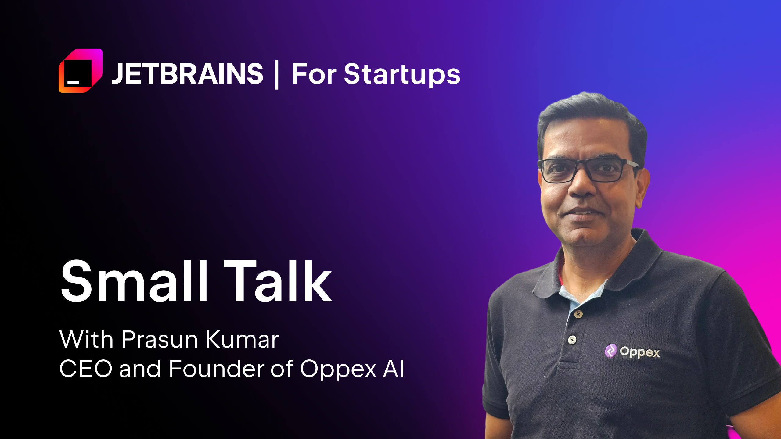 Small Talk With Prasun Kumar, CEO and Founder of Oppex AI