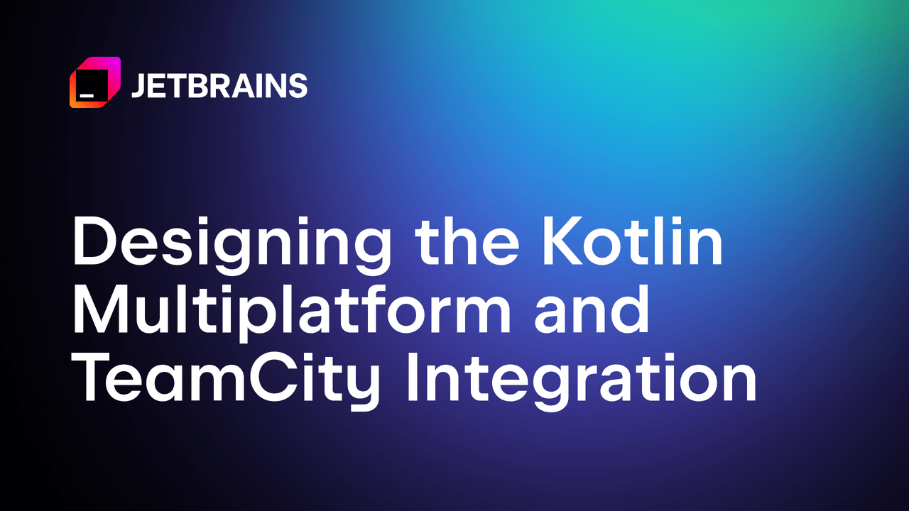 设计 Kotlin Multiplatform 与 TeamCity 的集成