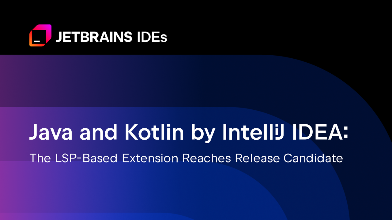 IntelliJ IDEA 的 Java 与 Kotlin 支持：基于 LSP 的扩展进入候选发布阶段