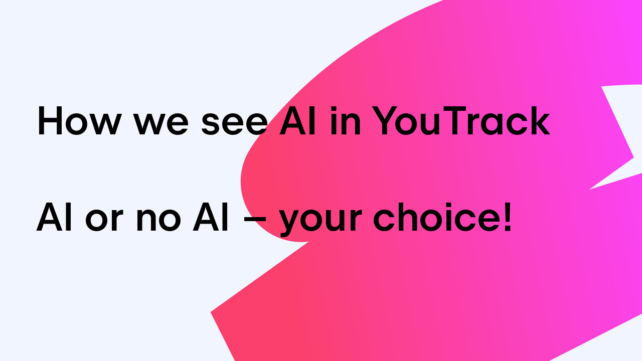 AI on Your Terms: How We See AI in YouTrack